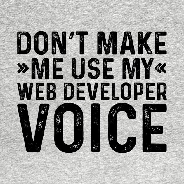 Don't Make Me Use My Web Developer Voice by Saimarts